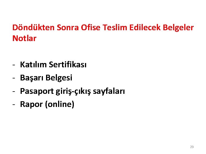 Döndükten Sonra Ofise Teslim Edilecek Belgeler Notlar - Katılım Sertifikası Başarı Belgesi Pasaport giriş-çıkış