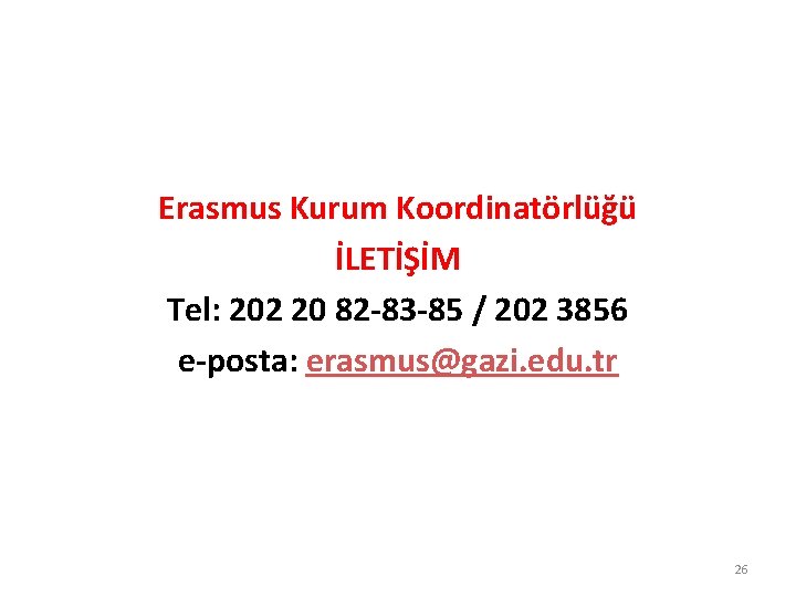 Erasmus Kurum Koordinatörlüğü İLETİŞİM Tel: 202 20 82 -83 -85 / 202 3856 e-posta: