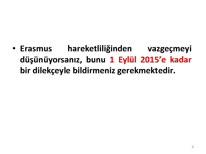  • Erasmus hareketliliğinden vazgeçmeyi düşünüyorsanız, bunu 1 Eylül 2015’e kadar bir dilekçeyle bildirmeniz