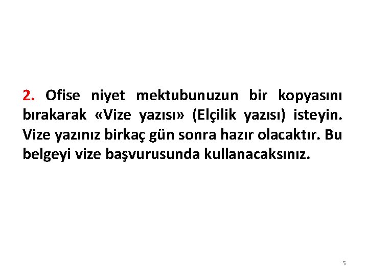 2. Ofise niyet mektubunuzun bir kopyasını bırakarak «Vize yazısı» (Elçilik yazısı) isteyin. Vize yazınız