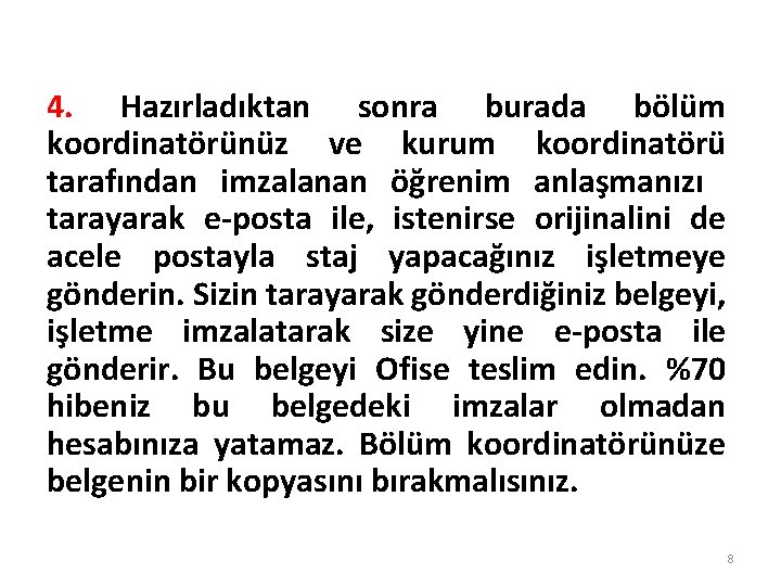 4. Hazırladıktan sonra burada bölüm koordinatörünüz ve kurum koordinatörü tarafından imzalanan öğrenim anlaşmanızı tarayarak