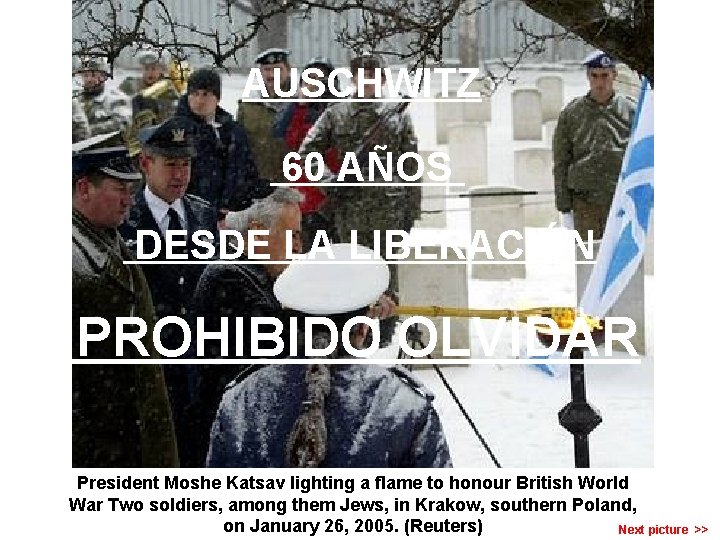 AUSCHWITZ 60 AÑOS DESDE LA LIBERACIÓN PROHIBIDO OLVIDAR President Moshe Katsav lighting a flame