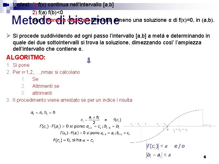 n Ipotesi: 1) f(x) continua nell’intervallo [a, b] 2) f(a) f(b)<0 per il teorema