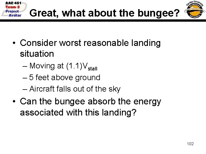 AAE 451 Team 3 Project Avatar Great, what about the bungee? • Consider worst