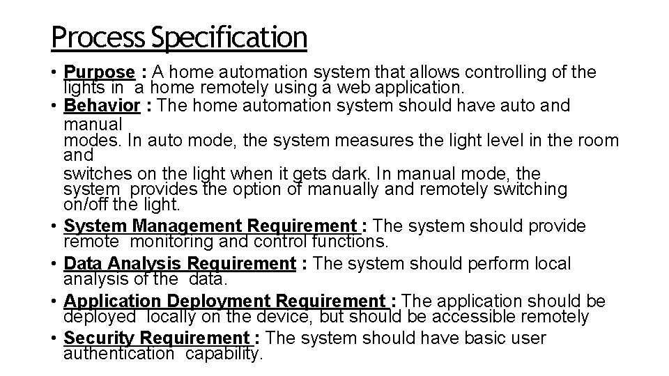 Process Specification • Purpose : A home automation system that allows controlling of the
