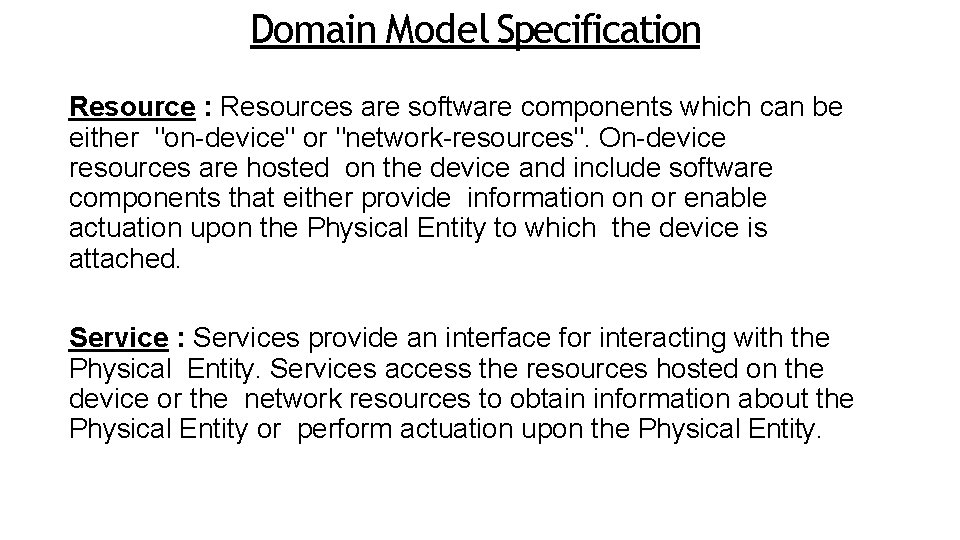 Domain Model Specification Resource : Resources are software components which can be either "on-device"