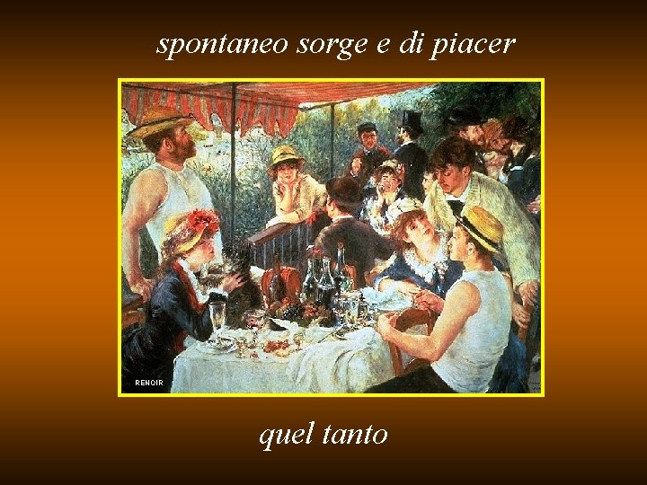 spontaneo sorge e di piacer RENOIR quel tanto 