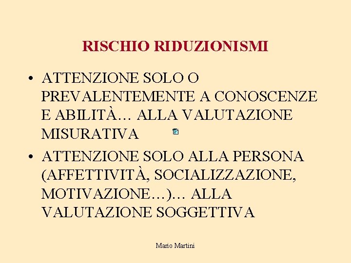RISCHIO RIDUZIONISMI • ATTENZIONE SOLO O PREVALENTEMENTE A CONOSCENZE E ABILITÀ… ALLA VALUTAZIONE MISURATIVA