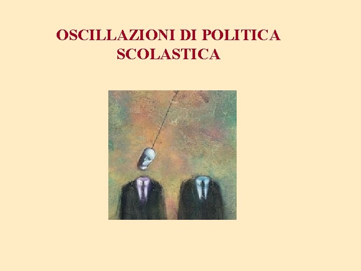 OSCILLAZIONI DI POLITICA SCOLASTICA 