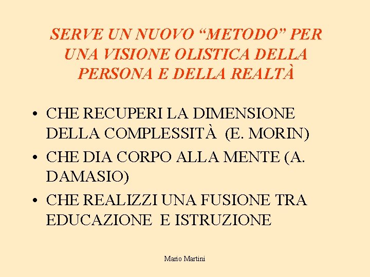 SERVE UN NUOVO “METODO” PER UNA VISIONE OLISTICA DELLA PERSONA E DELLA REALTÀ •