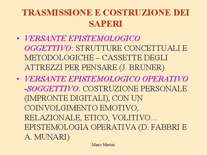 TRASMISSIONE E COSTRUZIONE DEI SAPERI • VERSANTE EPISTEMOLOGICO OGGETTIVO: STRUTTURE CONCETTUALI E METODOLOGICHE –