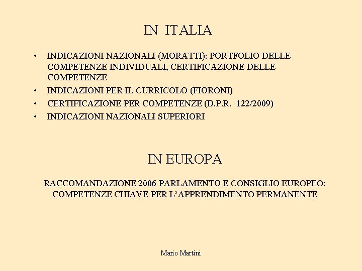 IN ITALIA • • INDICAZIONI NAZIONALI (MORATTI): PORTFOLIO DELLE COMPETENZE INDIVIDUALI, CERTIFICAZIONE DELLE COMPETENZE