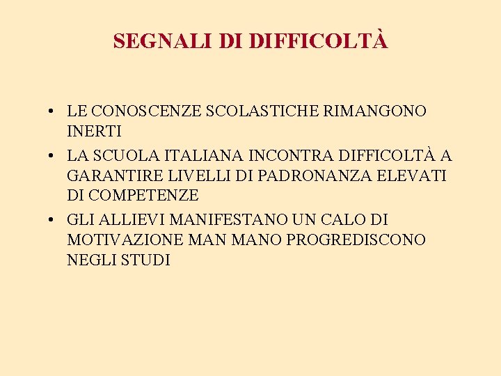 SEGNALI DI DIFFICOLTÀ • LE CONOSCENZE SCOLASTICHE RIMANGONO INERTI • LA SCUOLA ITALIANA INCONTRA
