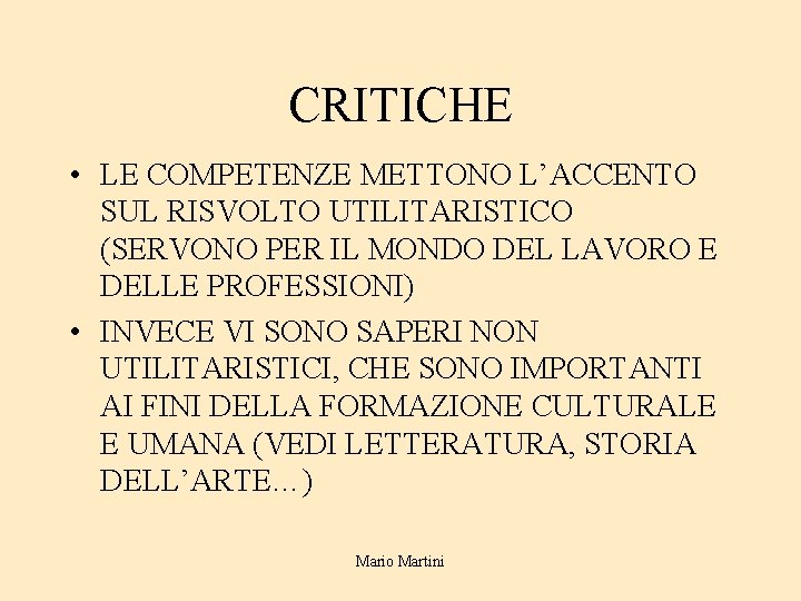 CRITICHE • LE COMPETENZE METTONO L’ACCENTO SUL RISVOLTO UTILITARISTICO (SERVONO PER IL MONDO DEL