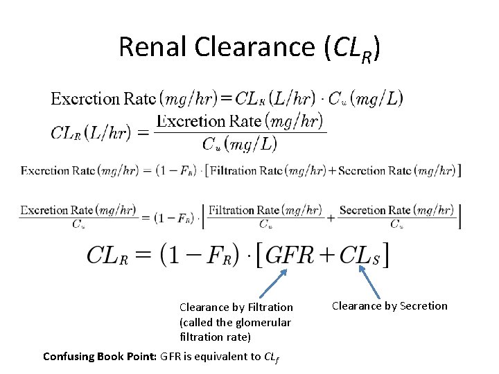 Renal Clearance (CLR) Clearance by Filtration (called the glomerular filtration rate) Confusing Book Point: