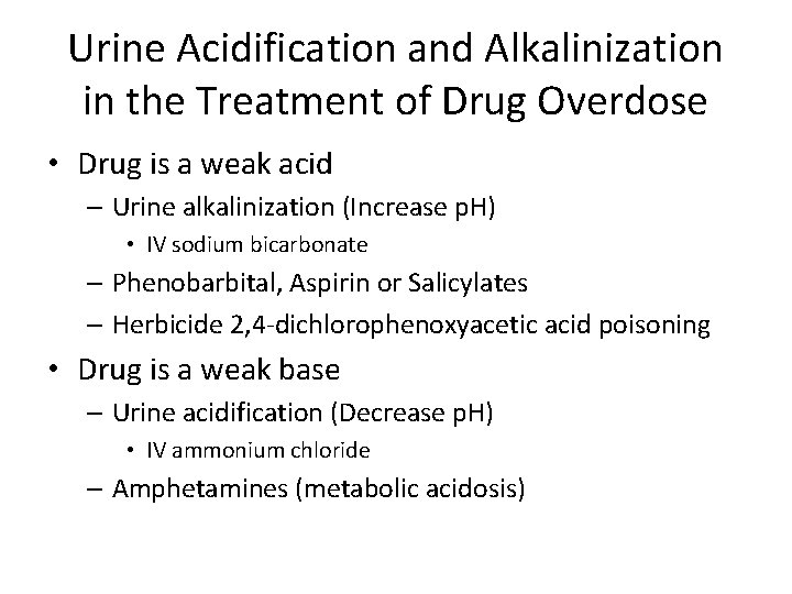 Urine Acidification and Alkalinization in the Treatment of Drug Overdose • Drug is a