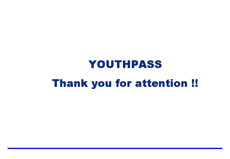 YOUTHPASS Thank you for attention !! YOUTHPASS Thank you for attention !!