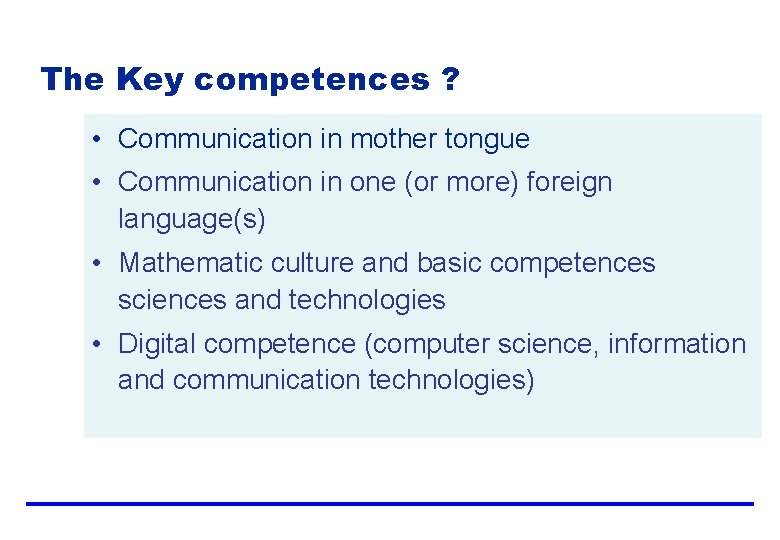 The Key competences ? • Communication in mother tongue • Communication in one (or The Key competences ? • Communication in mother tongue • Communication in one (or