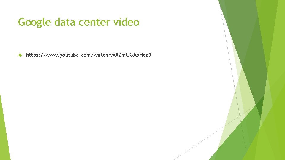 Google data center video https: //www. youtube. com/watch? v=XZm. GGAb. Hqa 0 
