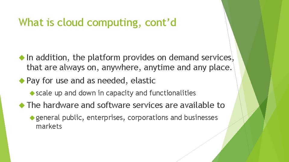 What is cloud computing, cont’d In addition, the platform provides on demand services, that