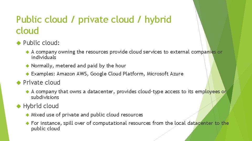 Public cloud / private cloud / hybrid cloud Public cloud: A company owning the