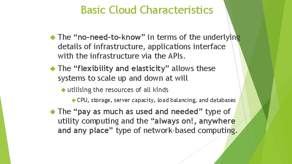 Basic Cloud Characteristics The “no-need-to-know” in terms of the underlying details of infrastructure, applications