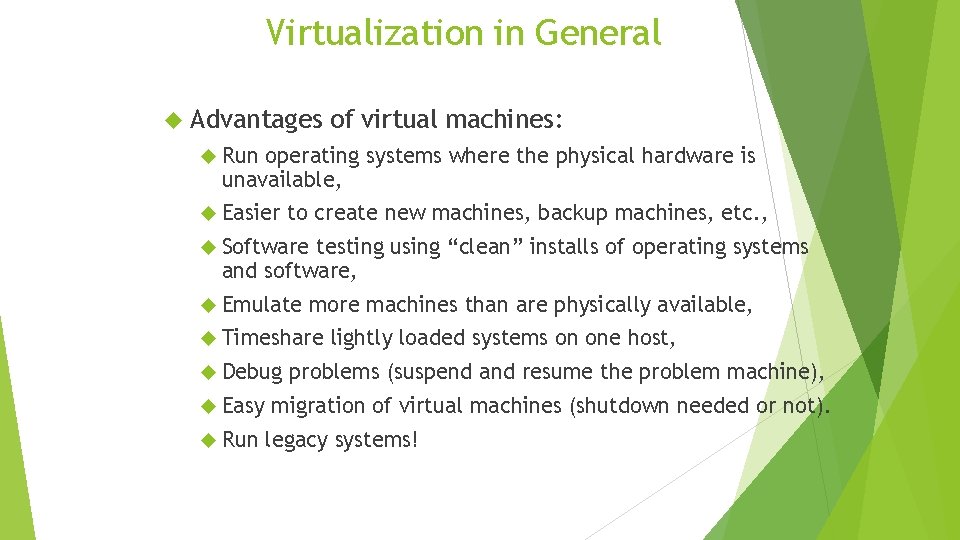 Virtualization in General Advantages of virtual machines: Run operating systems where the physical hardware