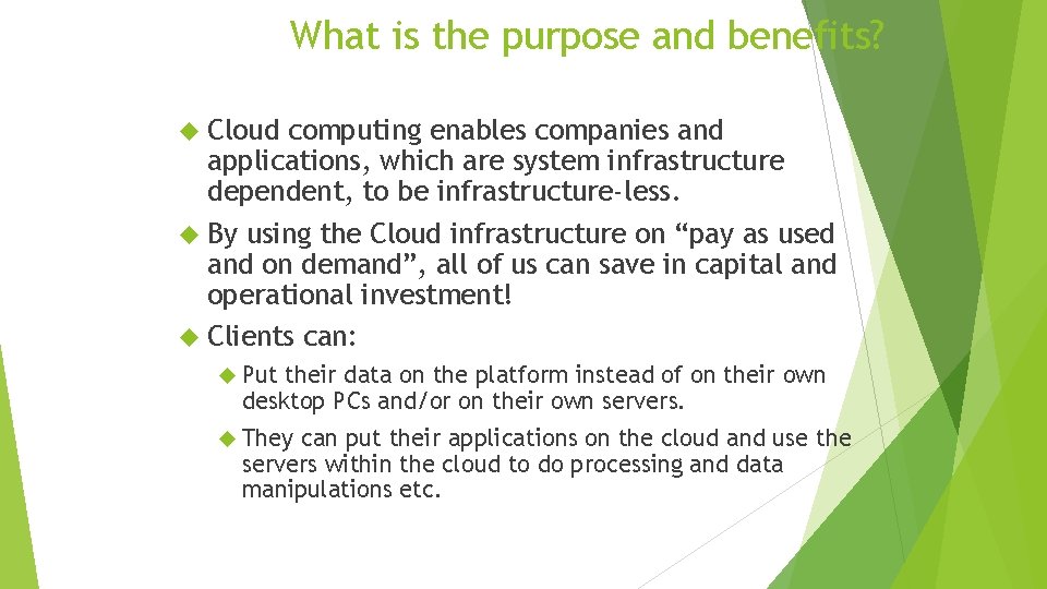 What is the purpose and benefits? Cloud computing enables companies and applications, which are