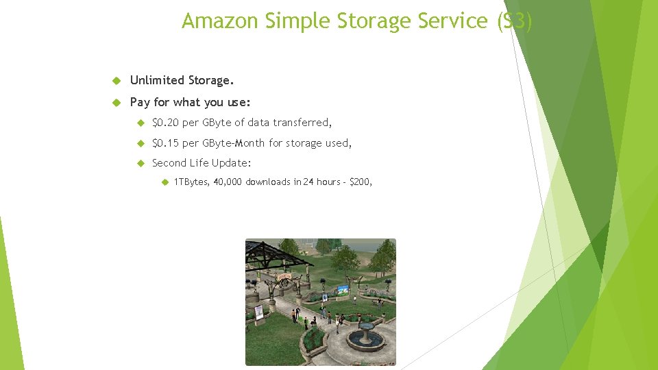 Amazon Simple Storage Service (S 3) Unlimited Storage. Pay for what you use: $0.