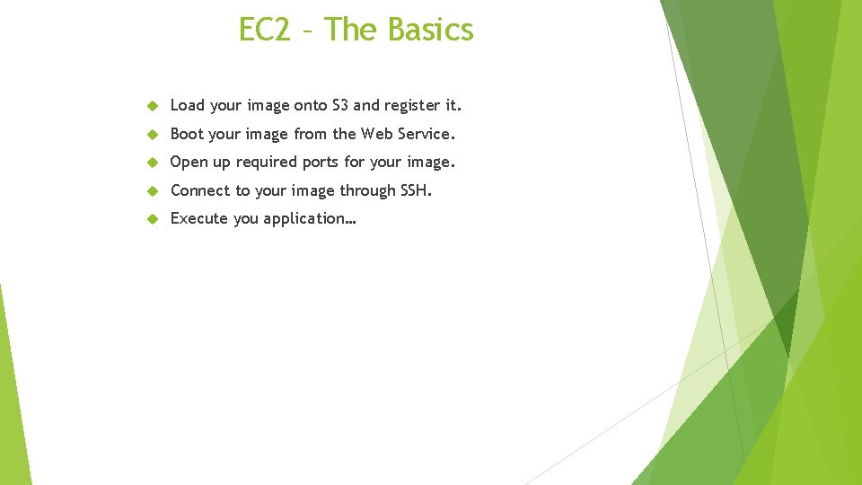 EC 2 – The Basics Load your image onto S 3 and register it.