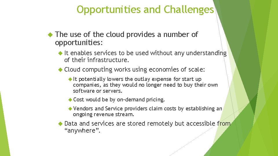 Opportunities and Challenges The use of the cloud provides a number of opportunities: It