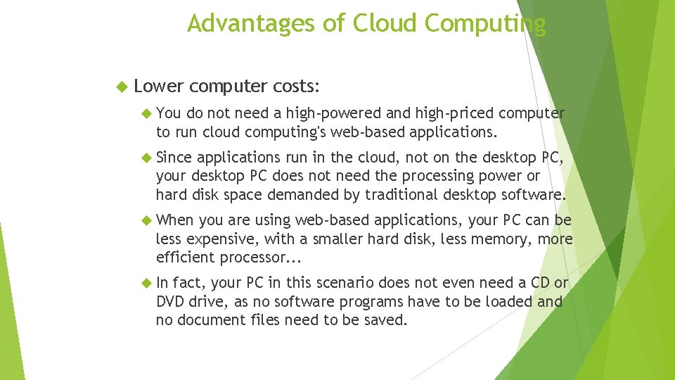 Advantages of Cloud Computing Lower computer costs: You do not need a high-powered and