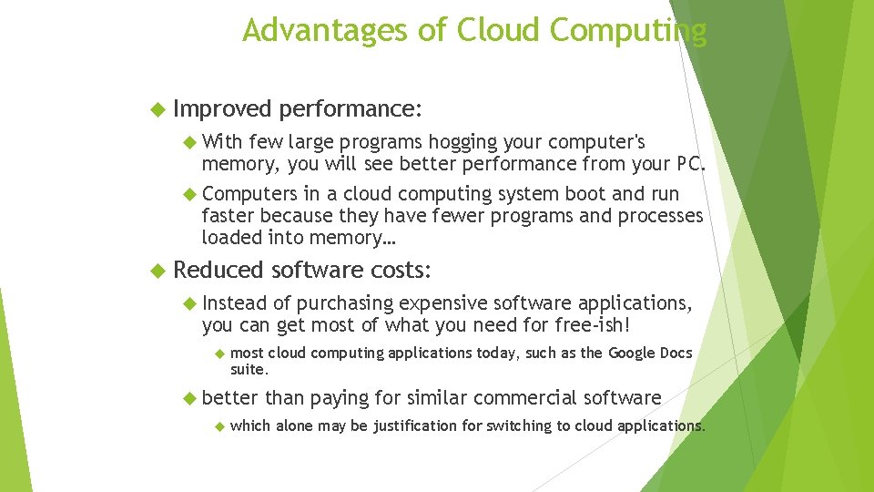 Advantages of Cloud Computing Improved performance: With few large programs hogging your computer's memory,