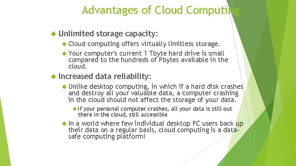 Advantages of Cloud Computing Unlimited storage capacity: Cloud computing offers virtually limitless storage. Your