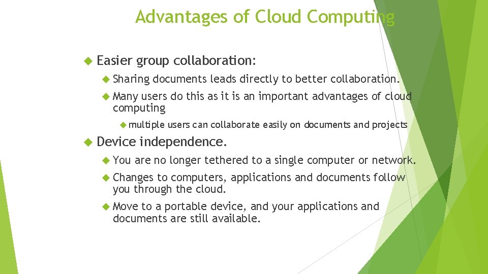 Advantages of Cloud Computing Easier group collaboration: Sharing documents leads directly to better collaboration.