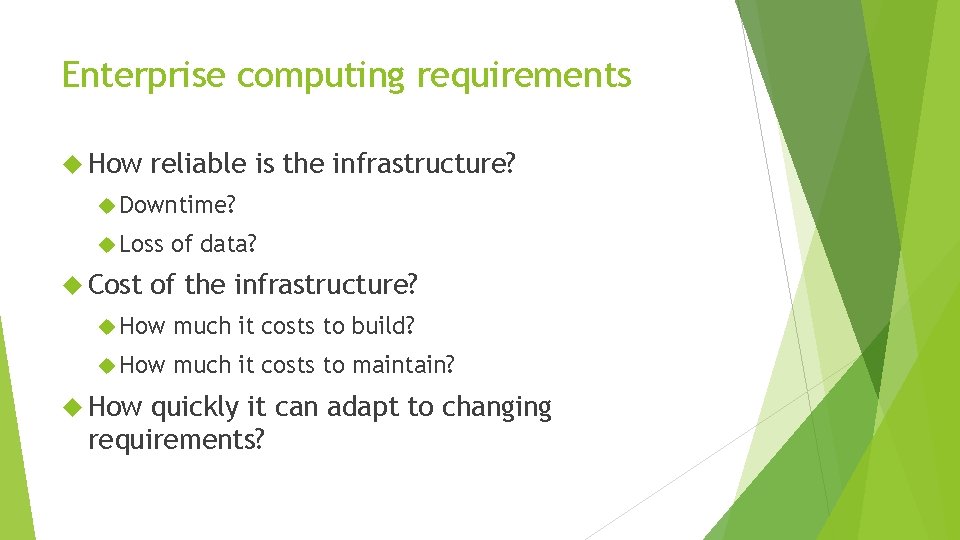 Enterprise computing requirements How reliable is the infrastructure? Downtime? Loss Cost of data? of