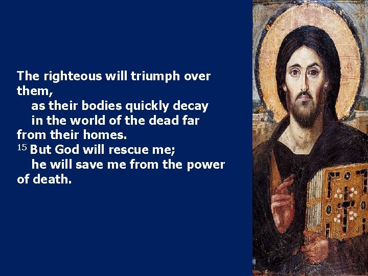 The righteous will triumph over them, as their bodies quickly decay in the world