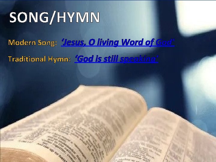SONG/HYMN Modern Song: ‘Jesus, O living Word of God’ Traditional Hymn: ‘God is still