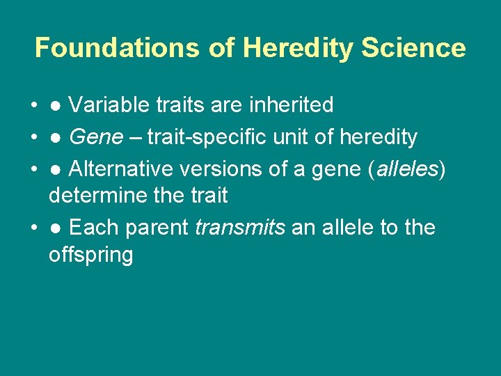 Foundations of Heredity Science • ● Variable traits are inherited • ● Gene –
