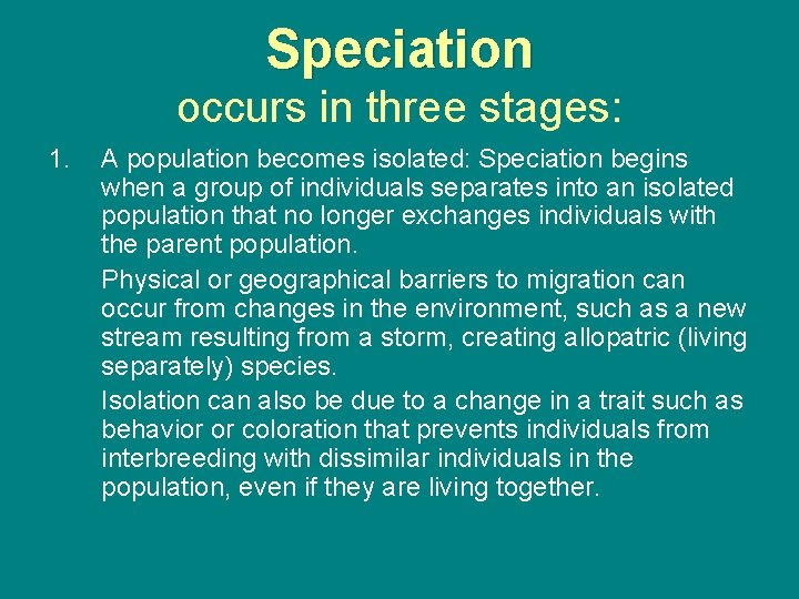 Speciation occurs in three stages: 1. A population becomes isolated: Speciation begins when a