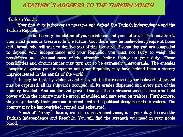 ATATURK’S ADDRESS TO THE TURKISH YOUTH Turkish Youth, Your first duty is forever to