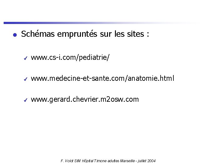 l Schémas empruntés sur les sites : 4 www. cs-i. com/pediatrie/ 4 www. medecine-et-sante.