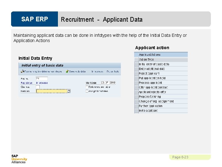SAP ERP Recruitment - Applicant Data Maintaining applicant data can be done in infotypes