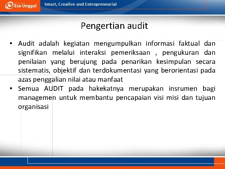 Pengertian audit • Audit adalah kegiatan mengumpulkan informasi faktual dan signifikan melalui interaksi pemeriksaan