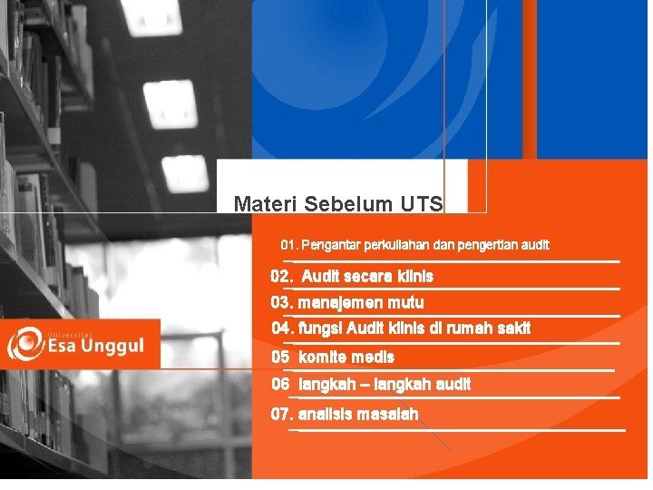 Materi Sebelum UTS 01. Pengantar perkuliahan dan pengertian audit 02. Audit secara klinis 03.