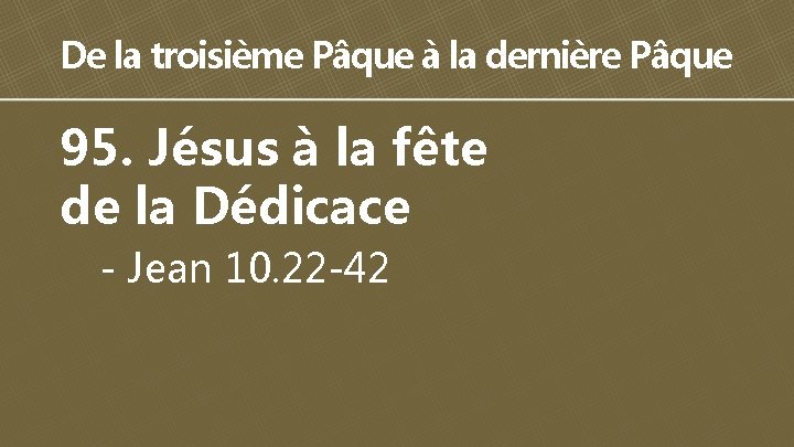 De la troisième Pâque à la dernière Pâque 95. Jésus à la fête de