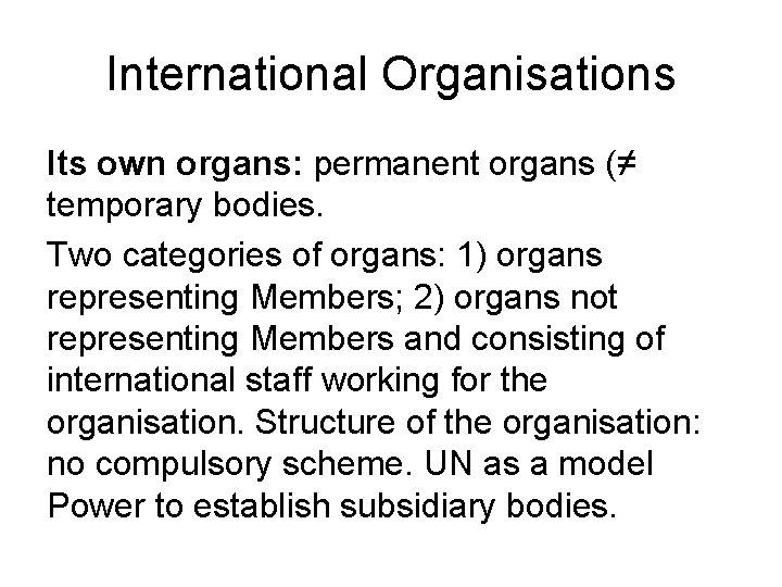 International Organisations Its own organs: permanent organs (≠ temporary bodies. Two categories of organs: