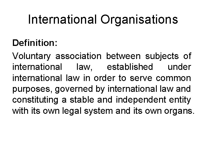 International Organisations Definition: Voluntary association between subjects of international law, established under international law