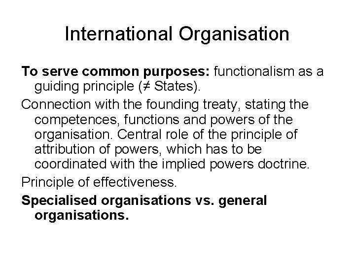 International Organisation To serve common purposes: functionalism as a guiding principle (≠ States). Connection