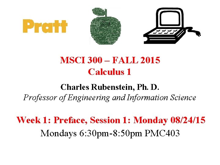 MSCI 300 – FALL 2015 Calculus 1 Charles Rubenstein, Ph. D. Professor of Engineering